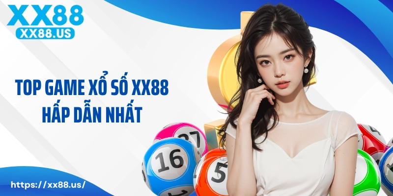 Top game xổ số XX88 hấp dẫn và thu hút nhất năm 2025